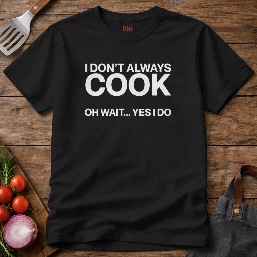 I Always Cook T-Shirt