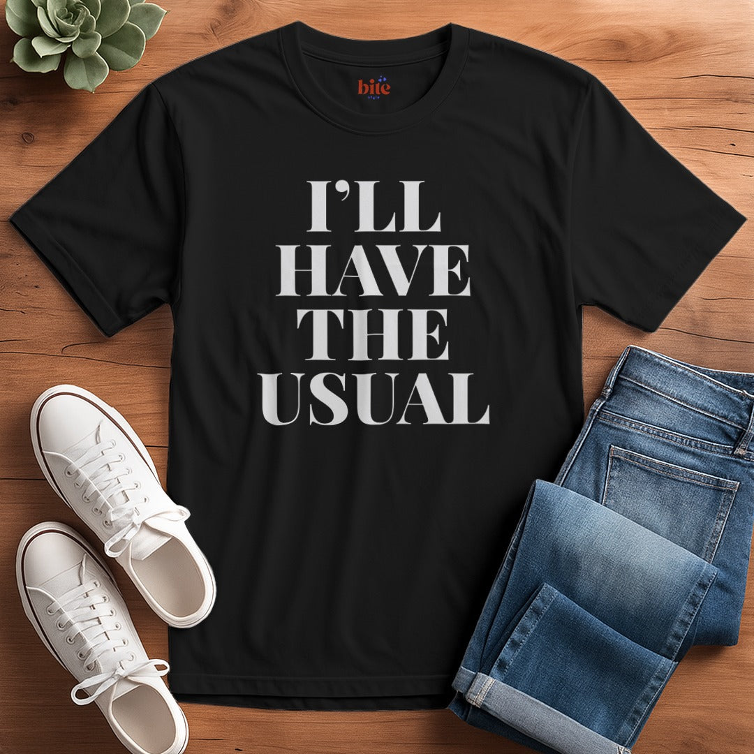 I'll Have The Usual T-Shirt