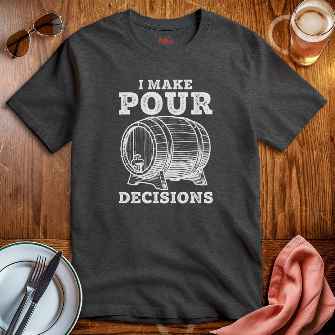 Pour Decisions T-Shirt