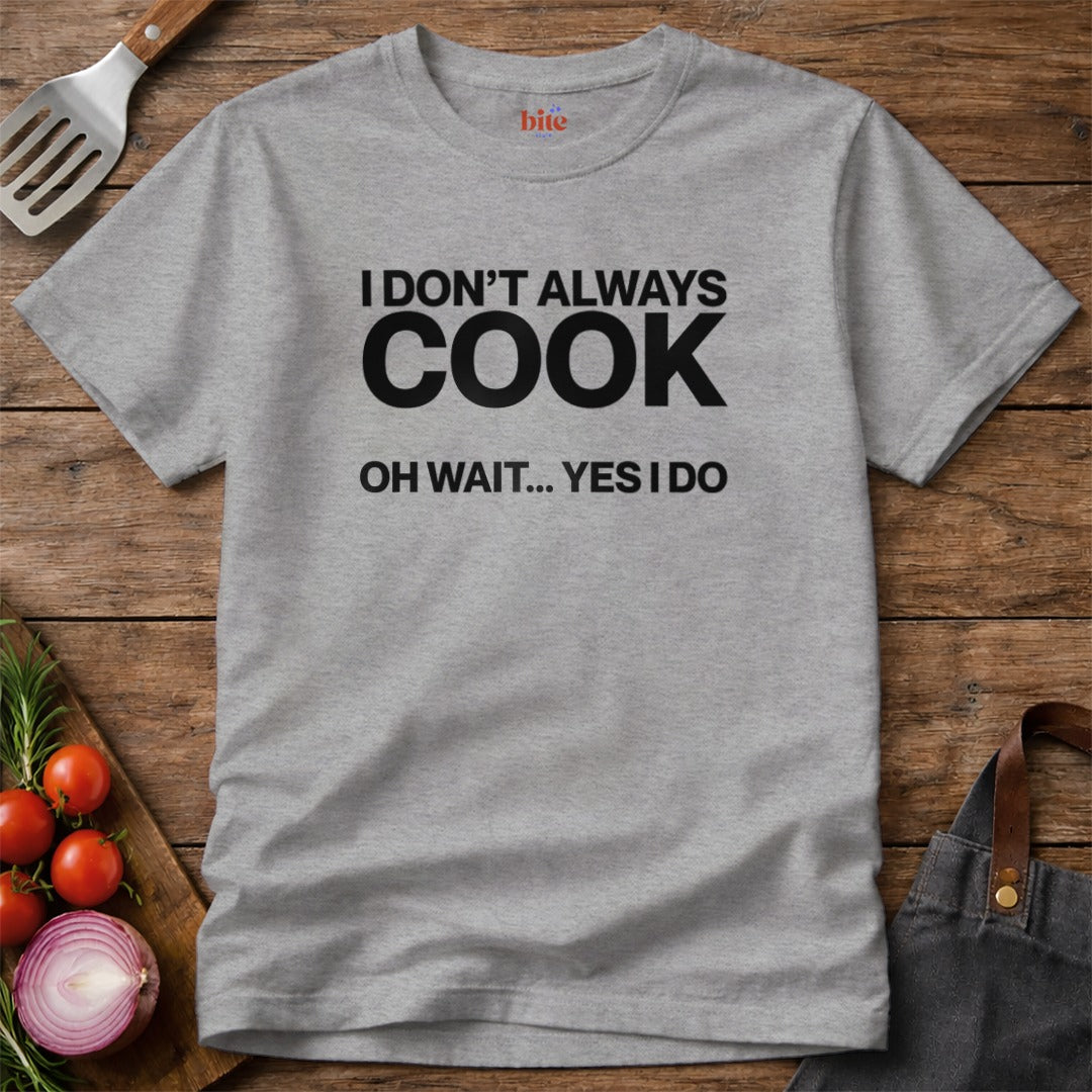 I Always Cook T-Shirt