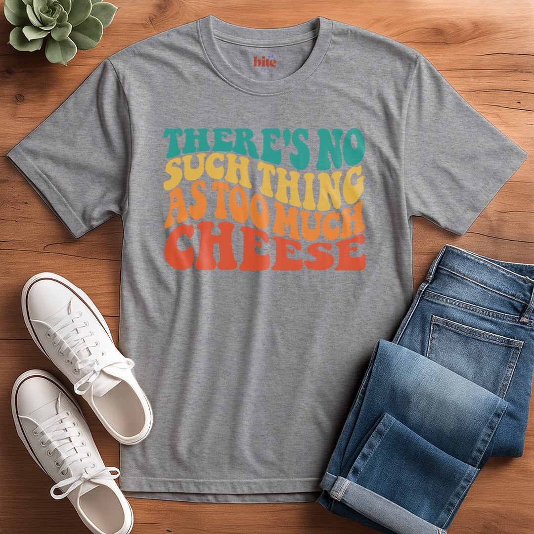 Not Too Much Cheese T-Shirt