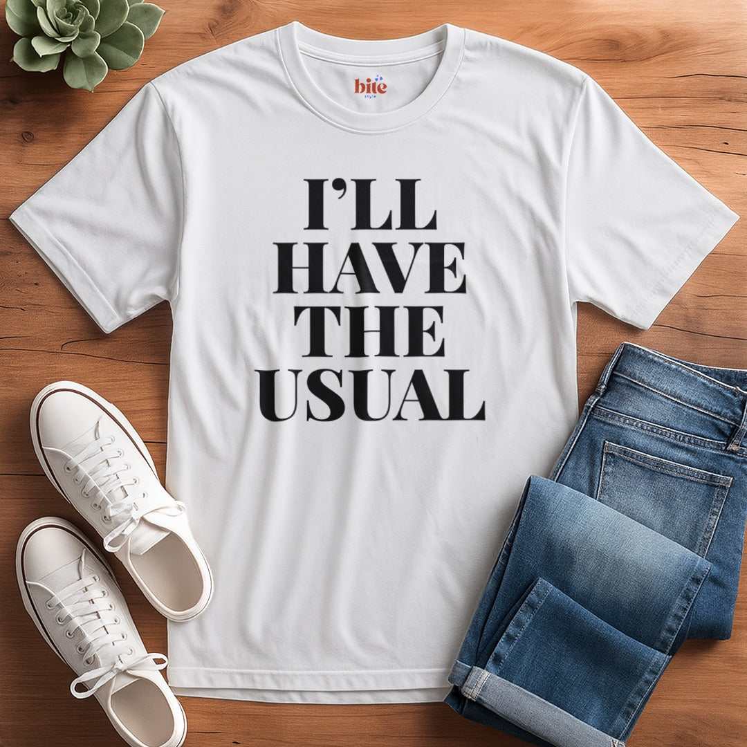 I'll Have The Usual T-Shirt