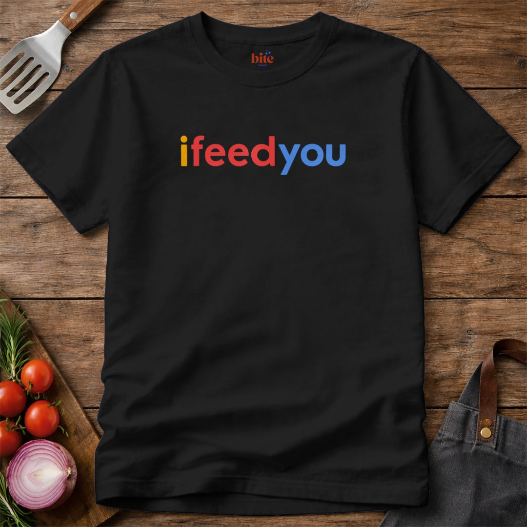 I Feed You T-Shirt