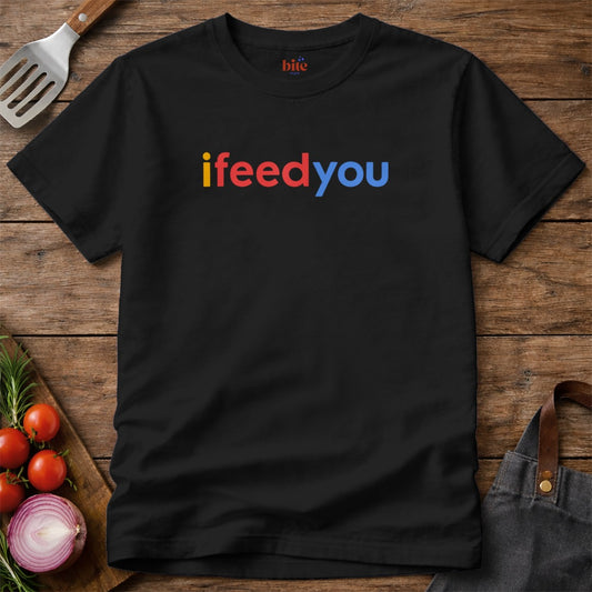 I Feed You T-Shirt