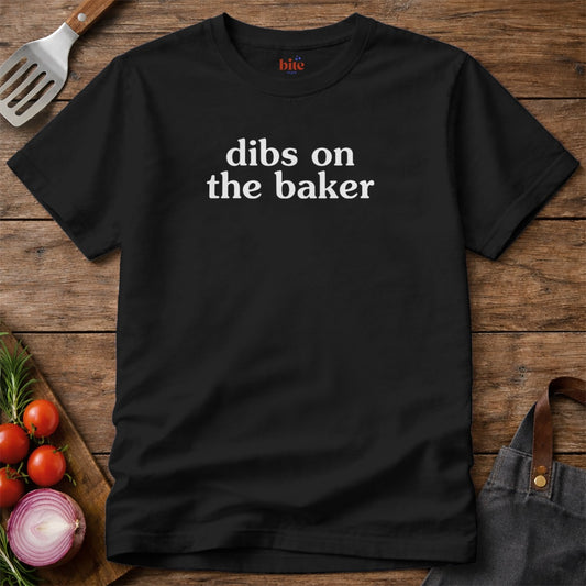 Dibs On The Baker T-Shirt