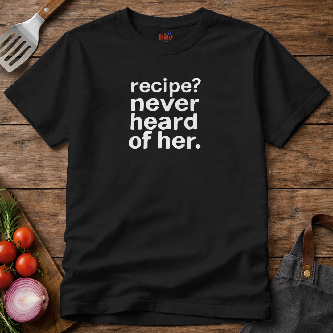 Recipe Never Heard T-Shirt