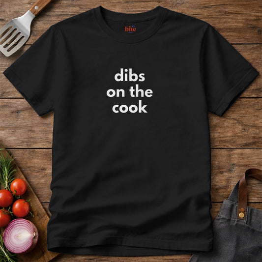 Dibs On The Cook T-Shirt