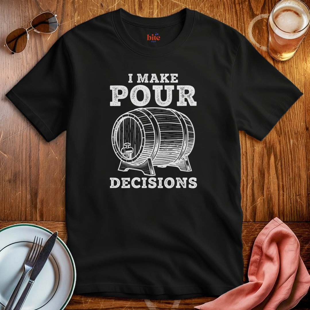 Pour Decisions T-Shirt