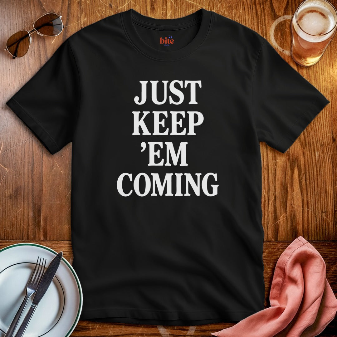 Keep 'Em Coming T-Shirt