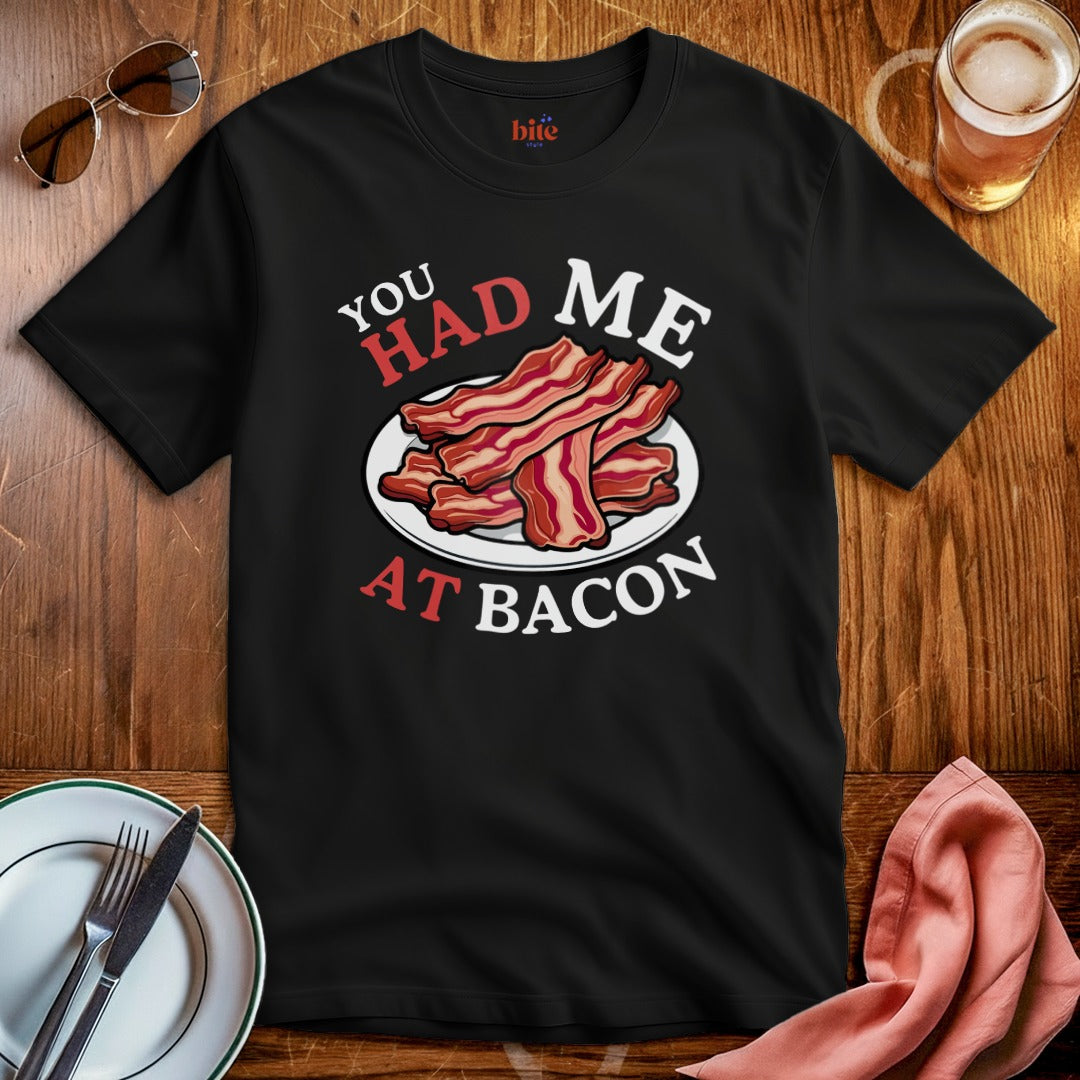 Had Me At Bacon T-Shirt