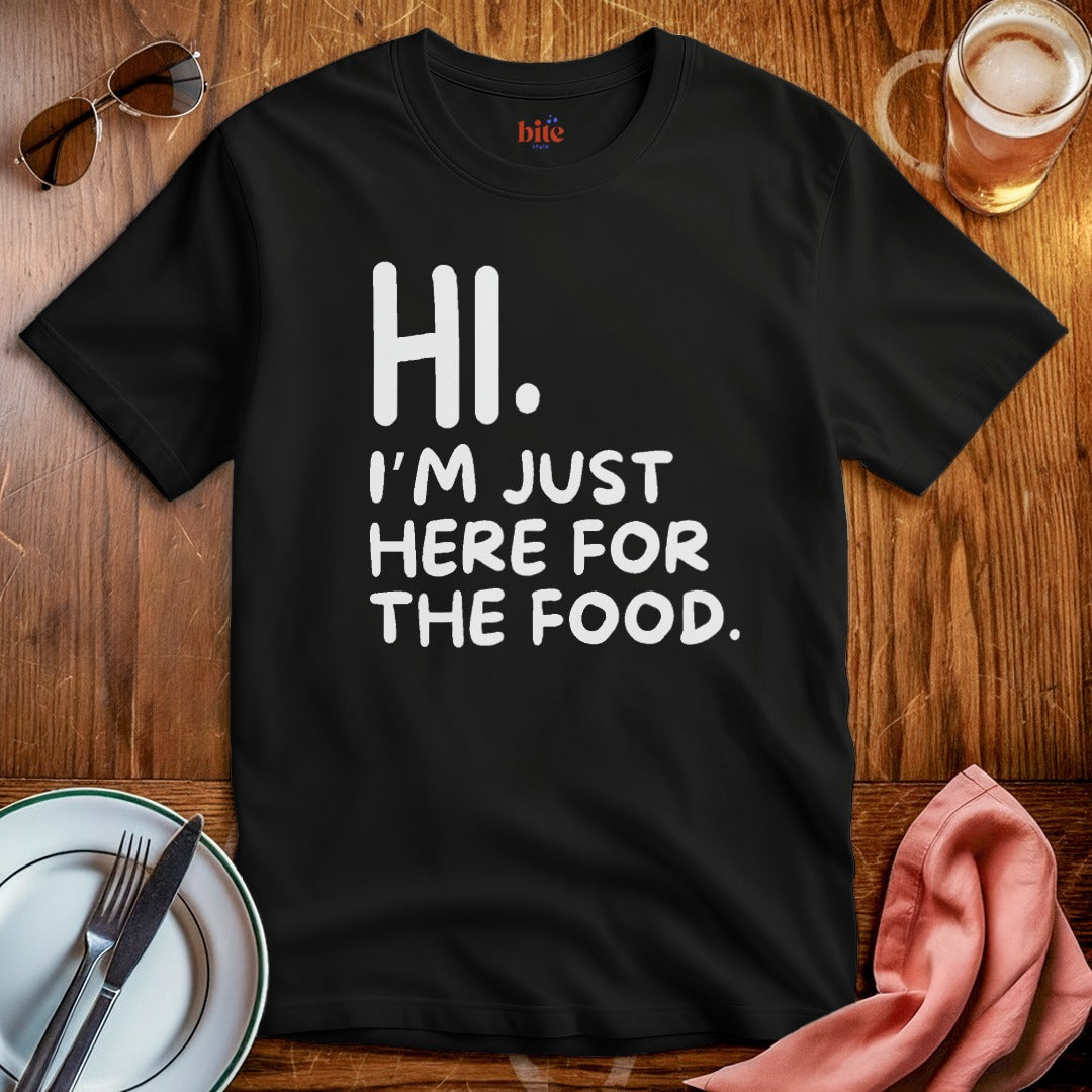 Hi. Here For The Food T-Shirt