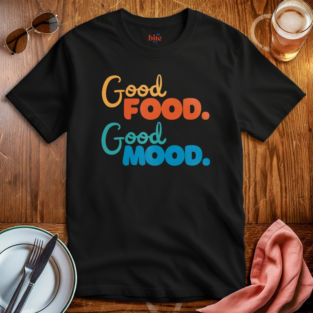 Good Food. Good Mood. T-Shirt