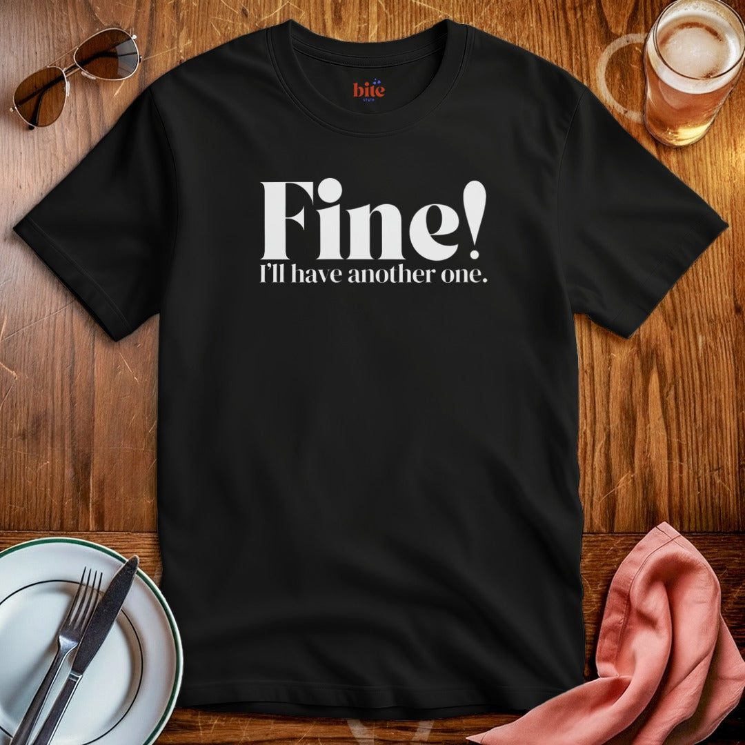 Fine! Another One T-Shirt
