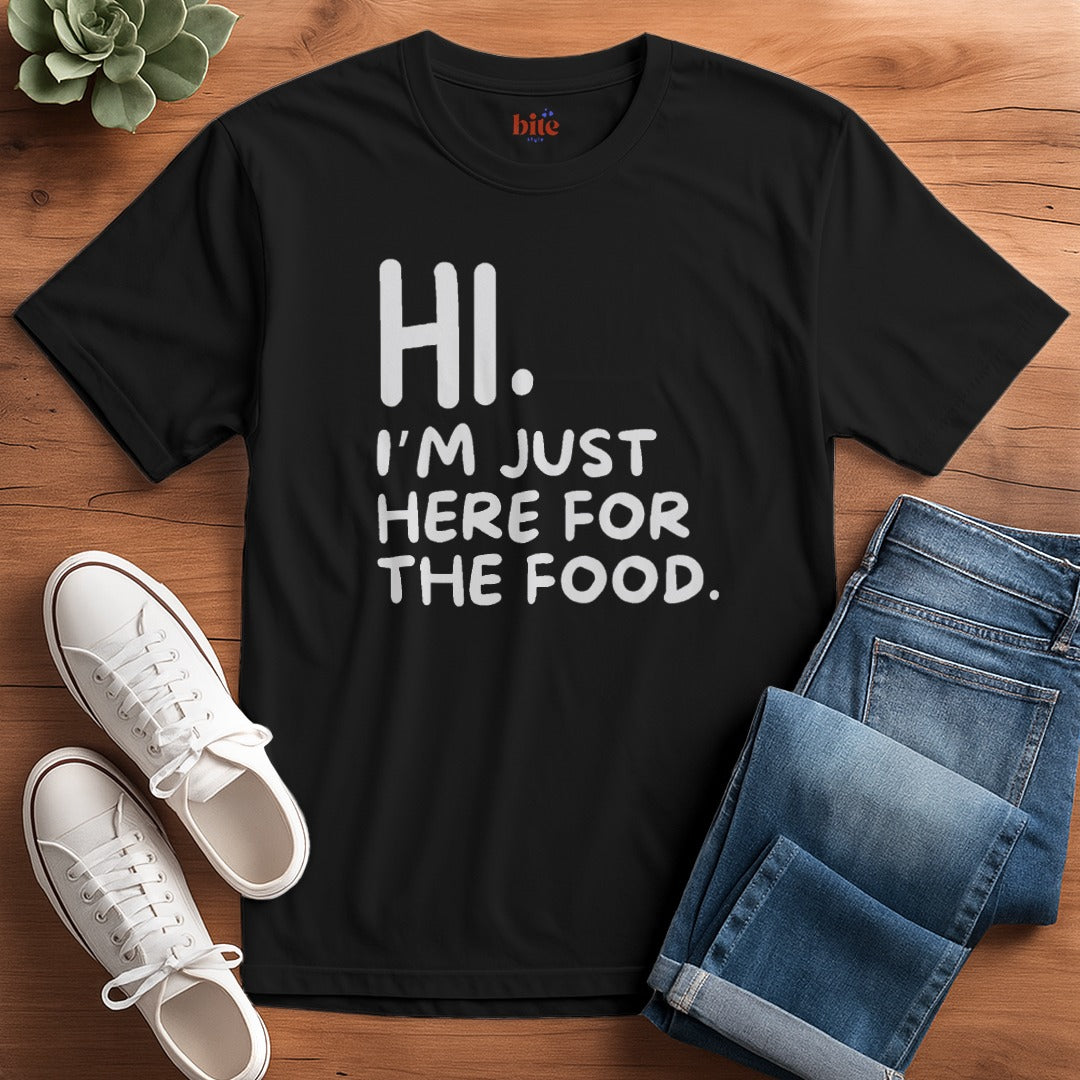 Hi. Here For The Food T-Shirt