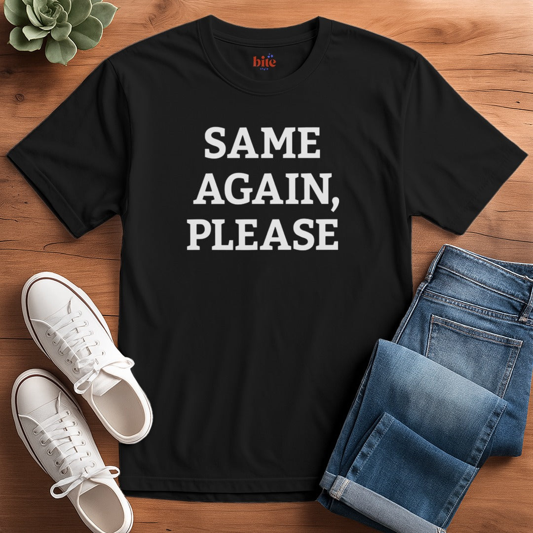 Same Again, Please T-Shirt