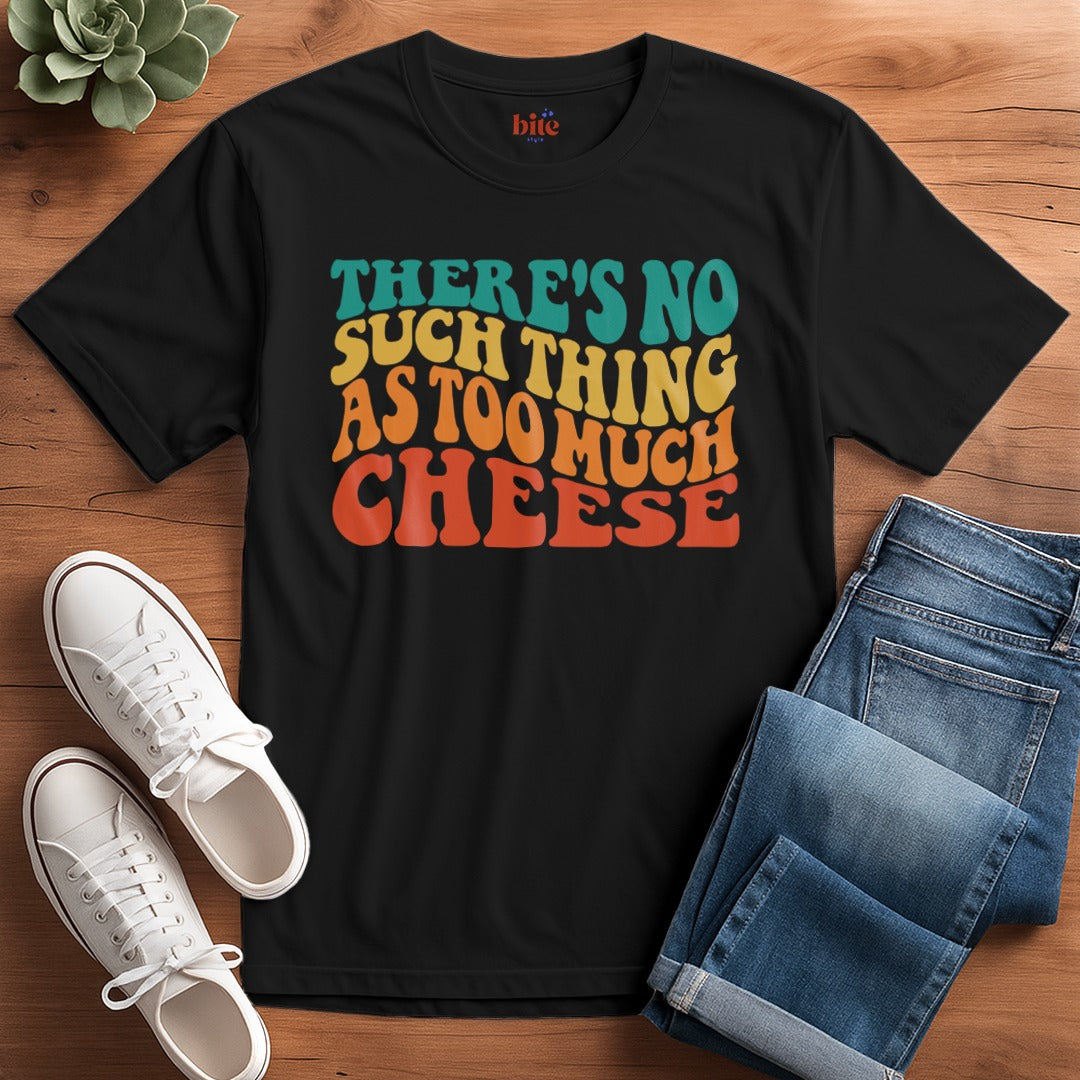 Not Too Much Cheese T-Shirt