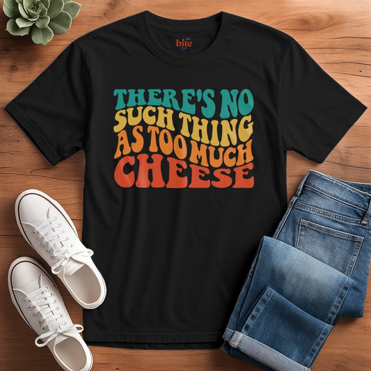 Not Too Much Cheese T-Shirt