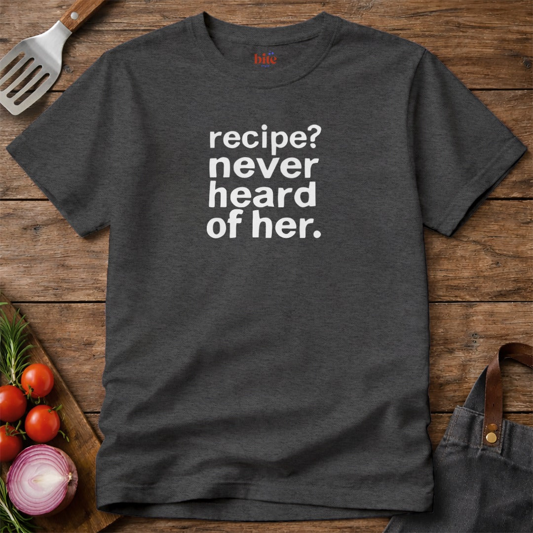 Recipe Never Heard T-Shirt