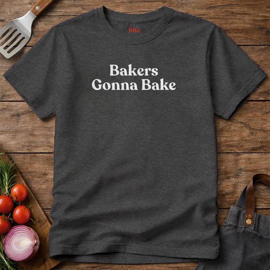 Bakers Gonna Bake T-Shirt