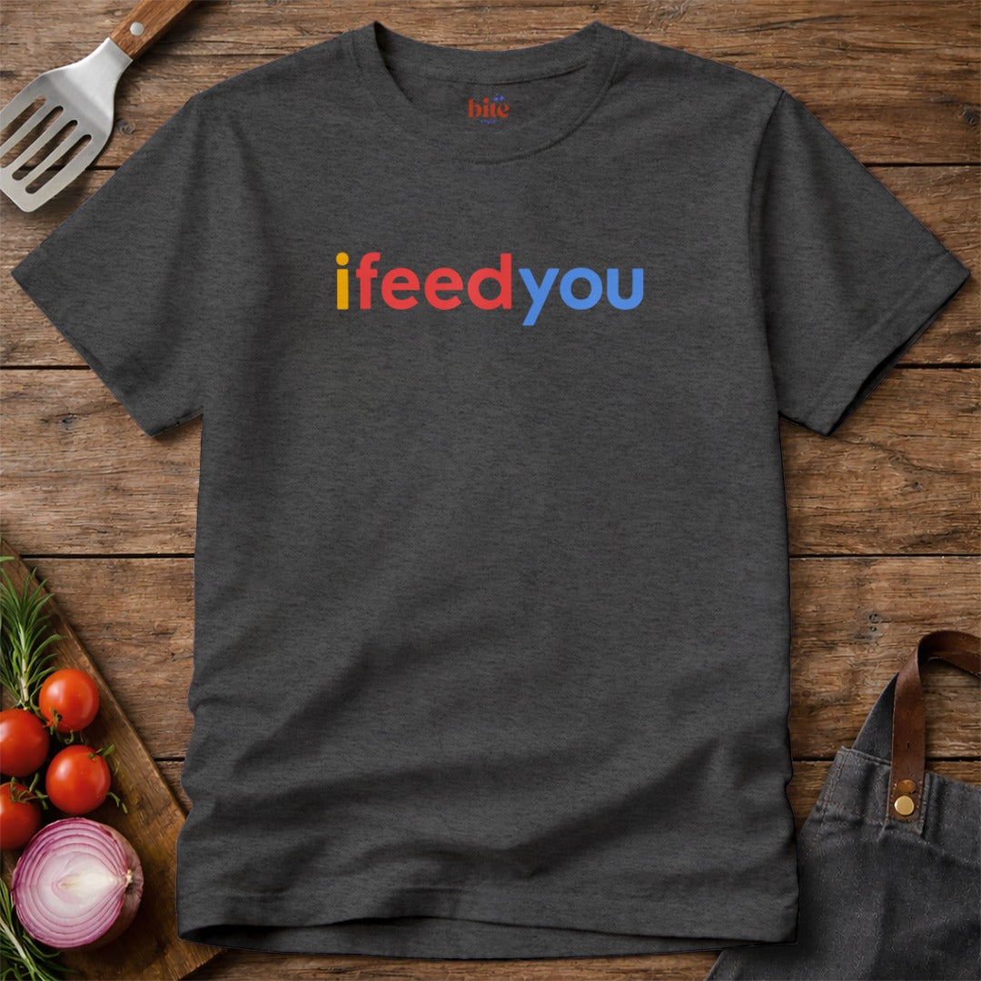 I Feed You T-Shirt