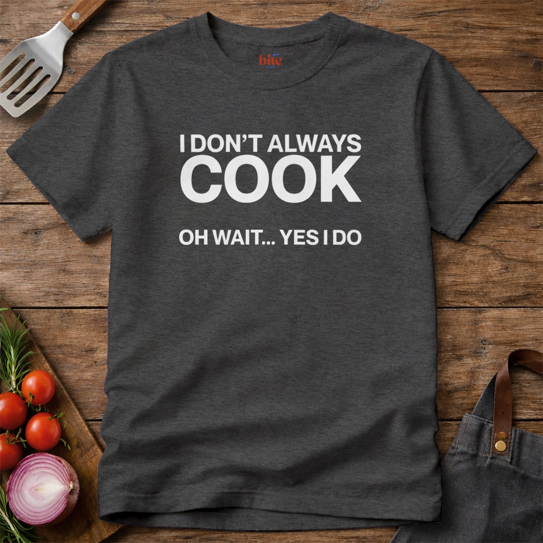 I Always Cook T-Shirt
