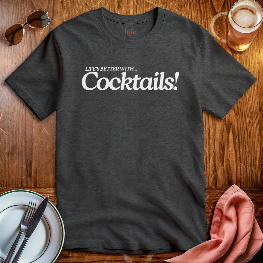 Life's Better With Cocktails T-Shirt