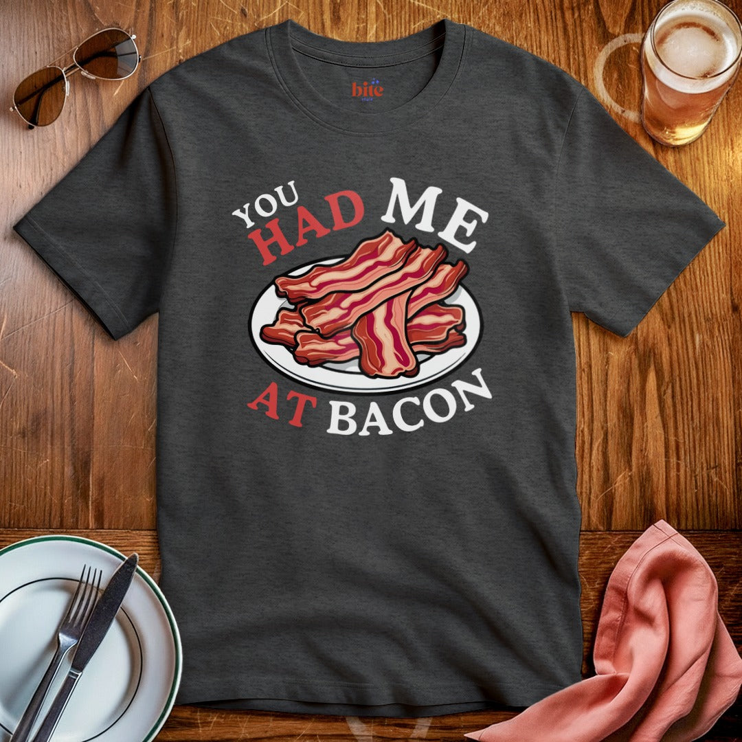 Had Me At Bacon T-Shirt