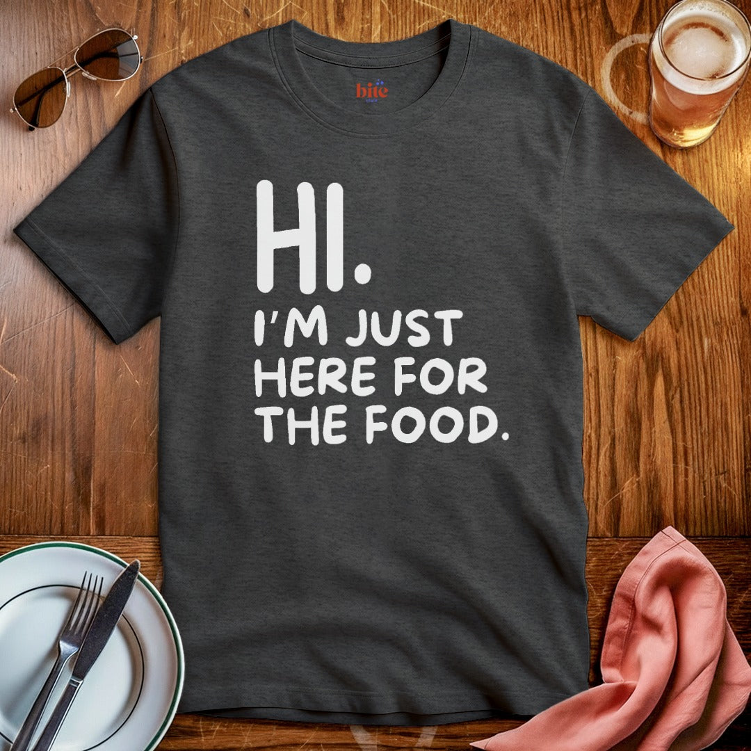 Hi. Here For The Food T-Shirt