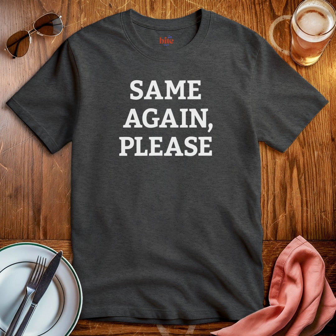 Same Again, Please T-Shirt