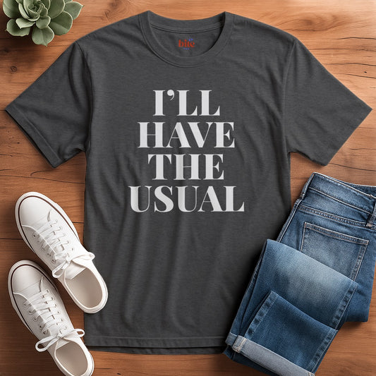 I'll Have The Usual T-Shirt