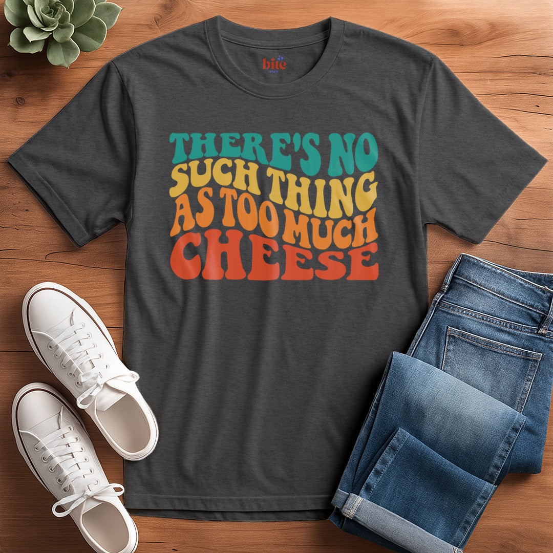 Not Too Much Cheese T-Shirt