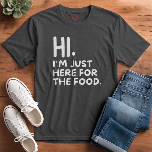 Hi. Here For The Food T-Shirt