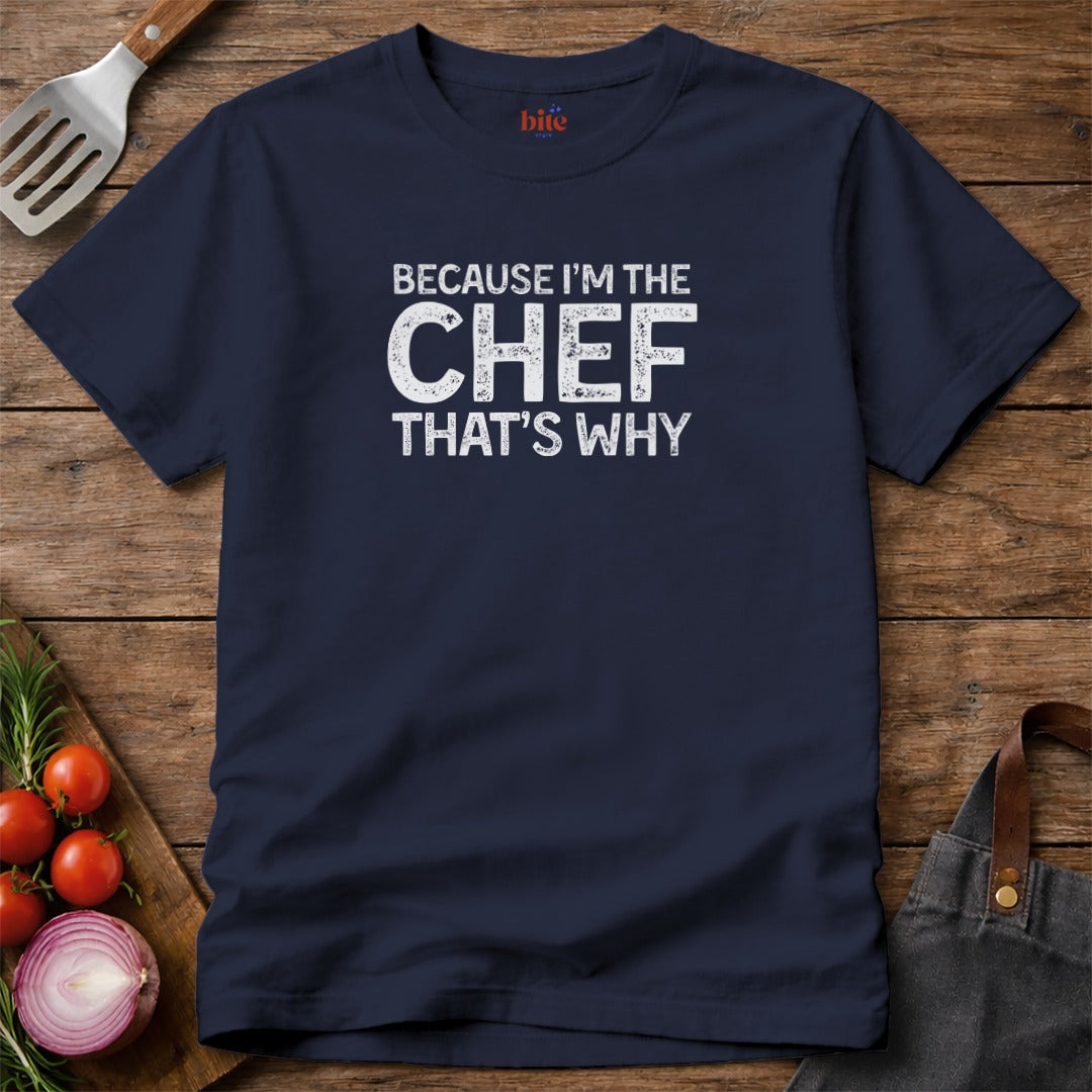 Because I'm The Chef T-Shirt