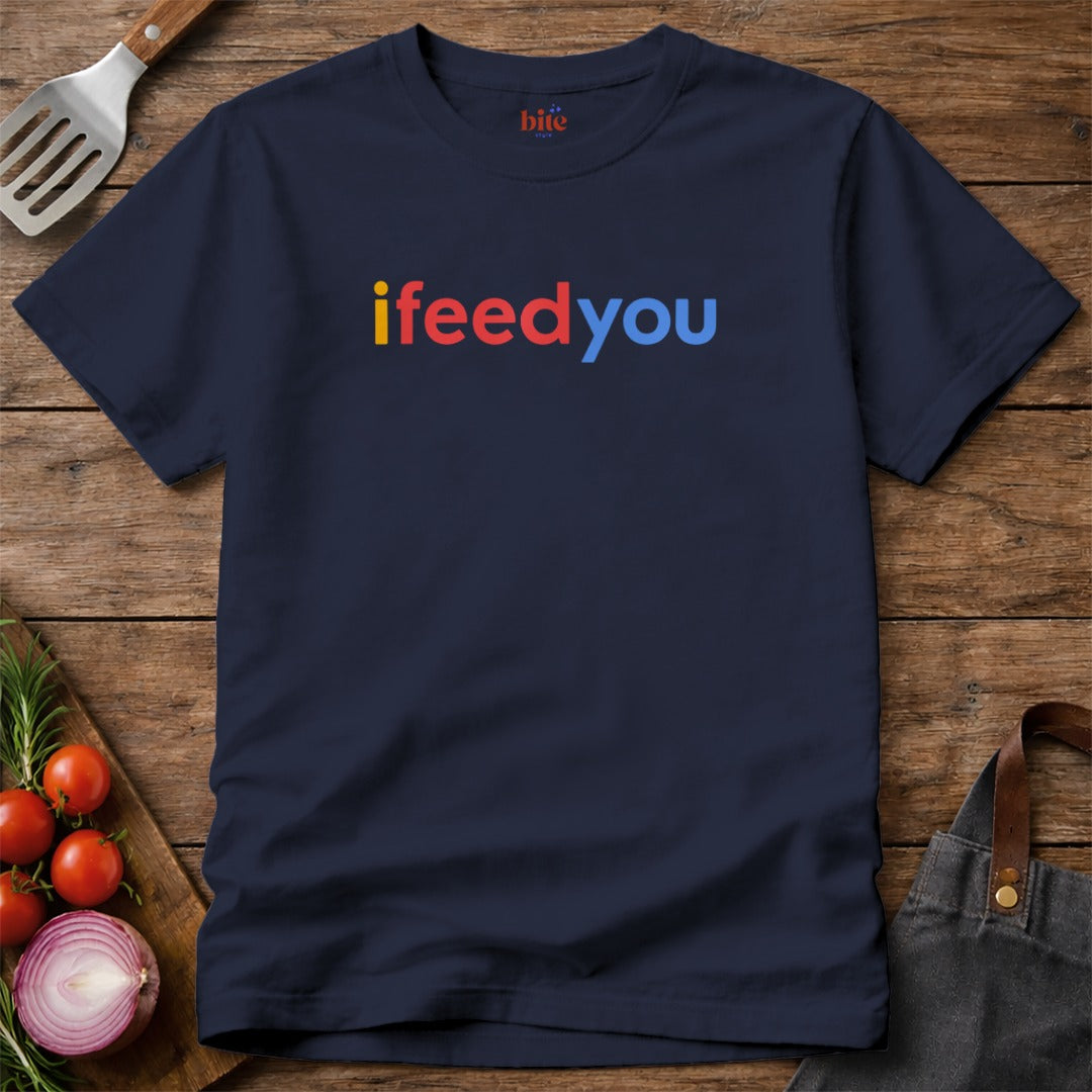 I Feed You T-Shirt