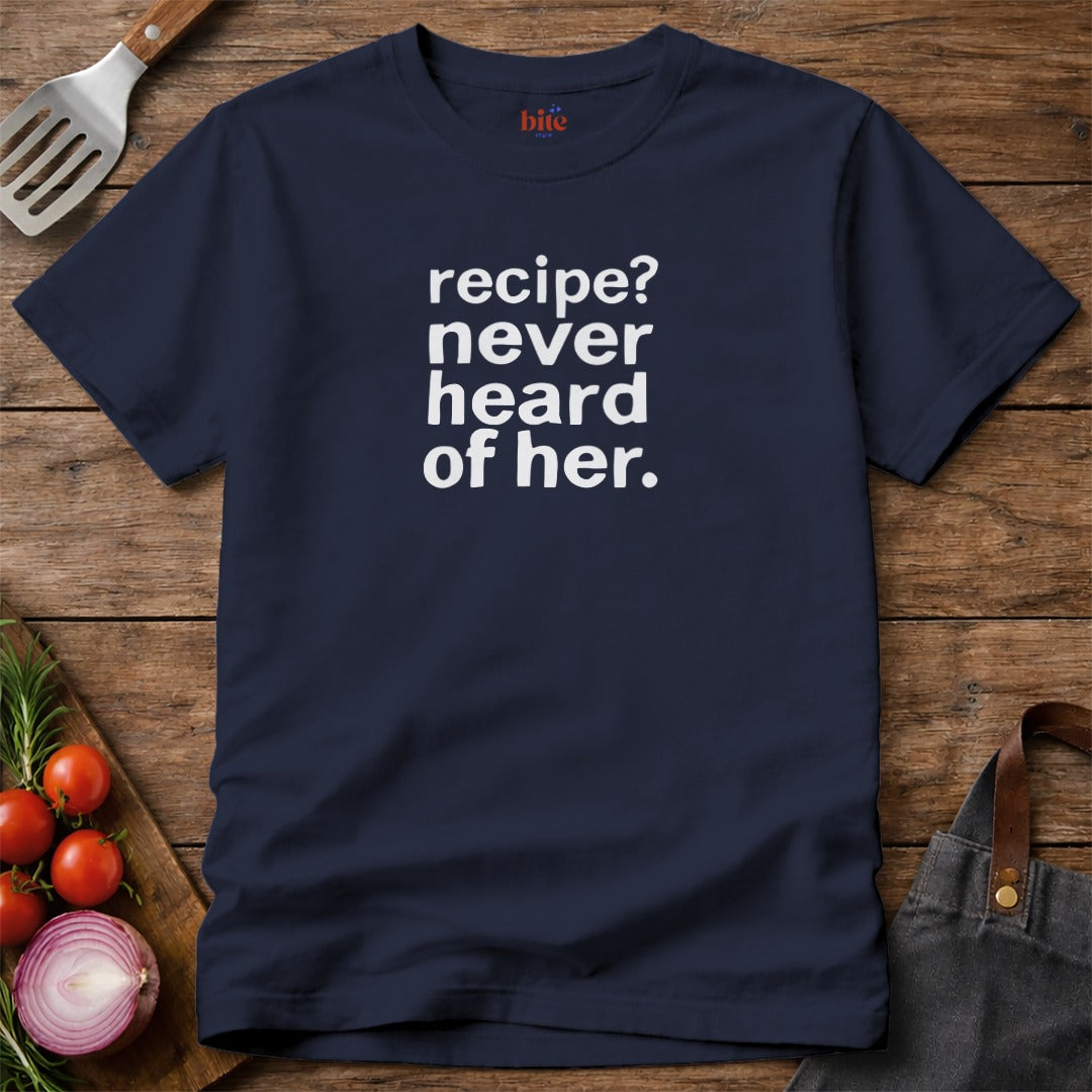 Recipe Never Heard T-Shirt