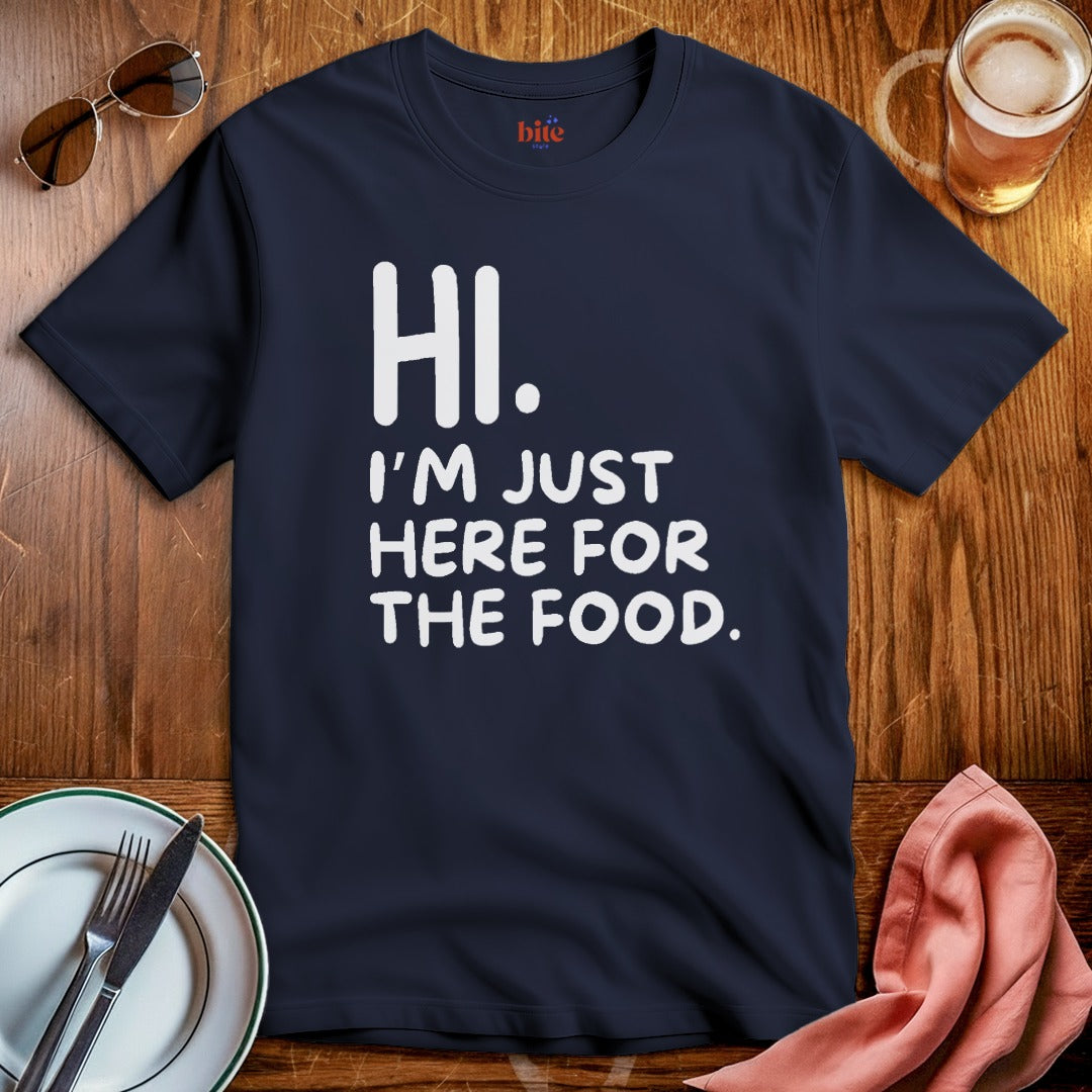 Hi. Here For The Food T-Shirt