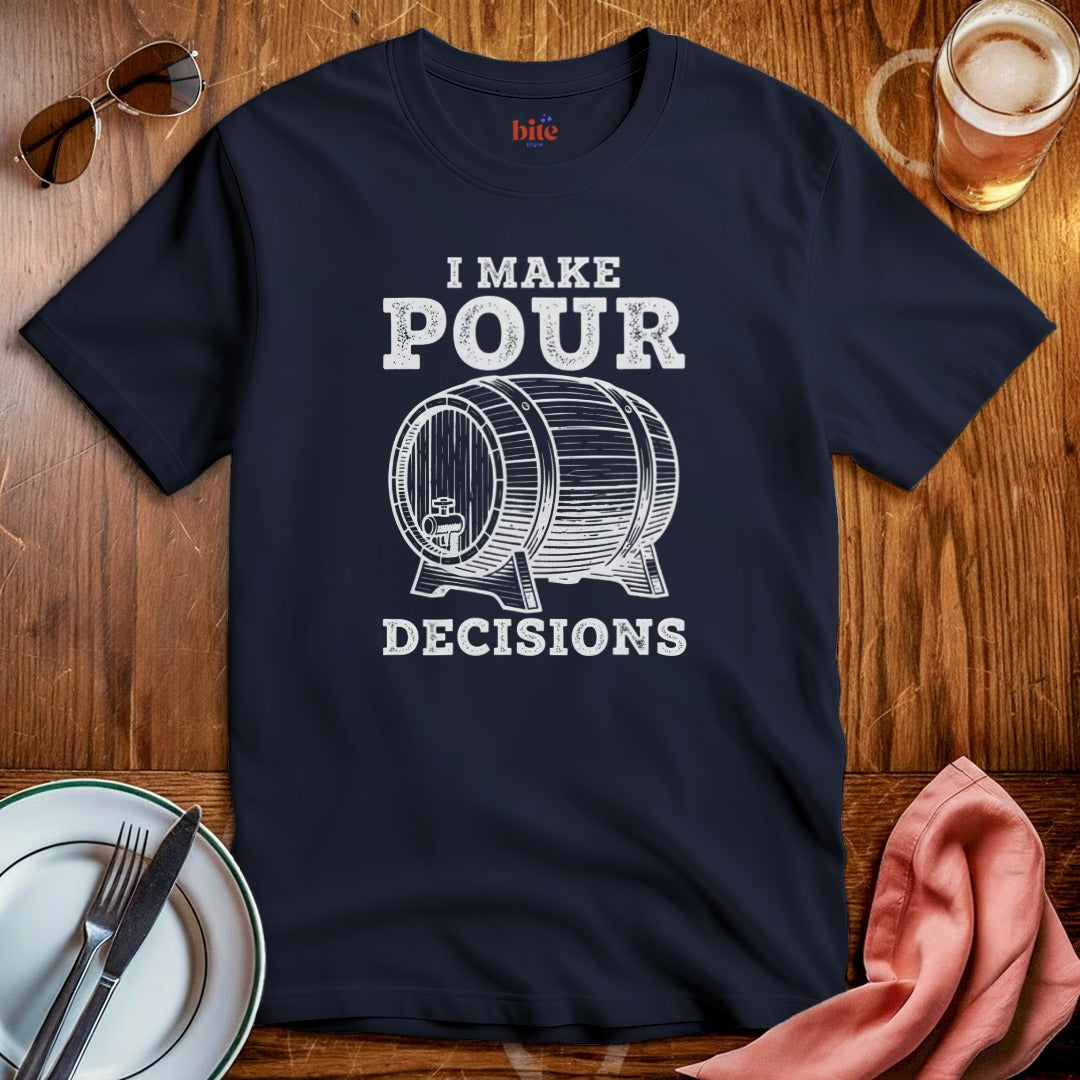 Pour Decisions T-Shirt