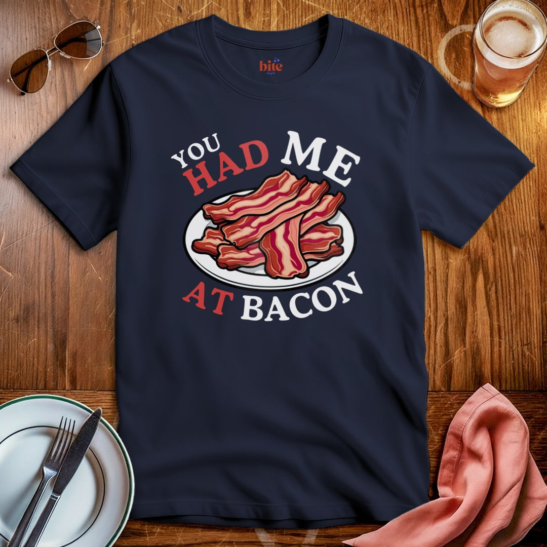Had Me At Bacon T-Shirt