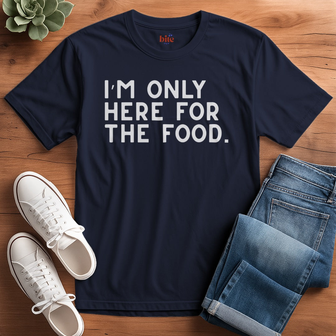 Here For The Food T-Shirt