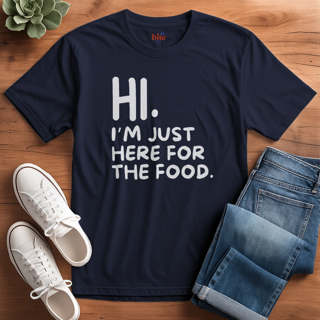 Hi. Here For The Food T-Shirt