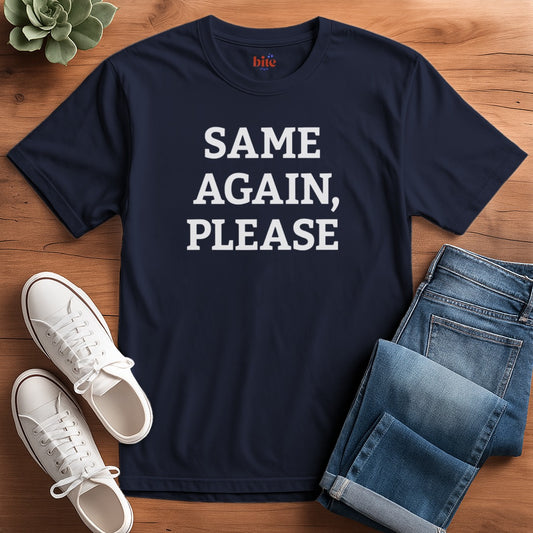 Same Again, Please T-Shirt