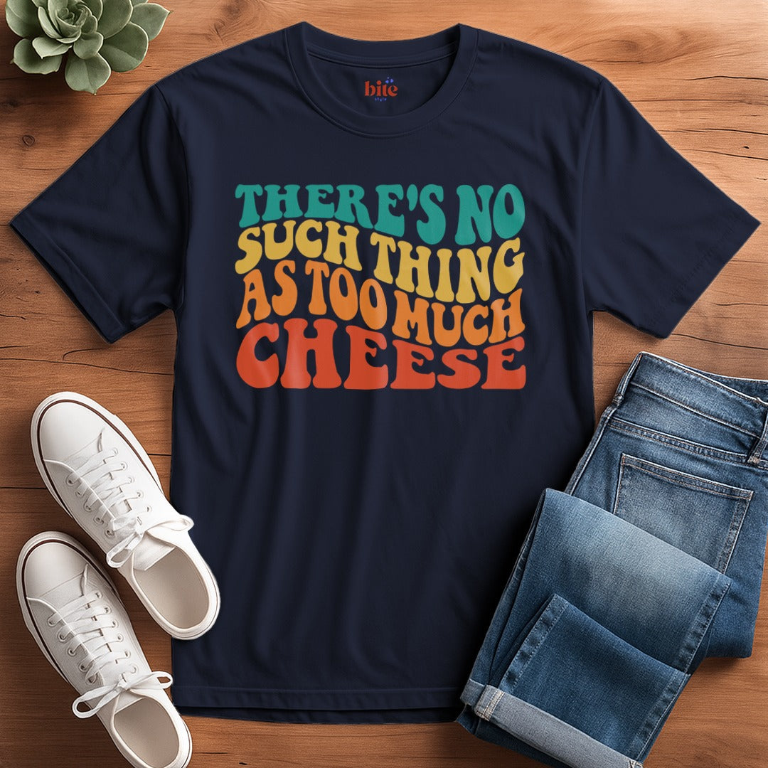 Not Too Much Cheese T-Shirt