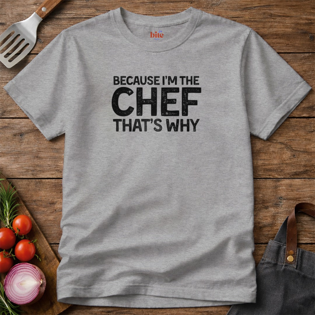 Because I'm The Chef T-Shirt