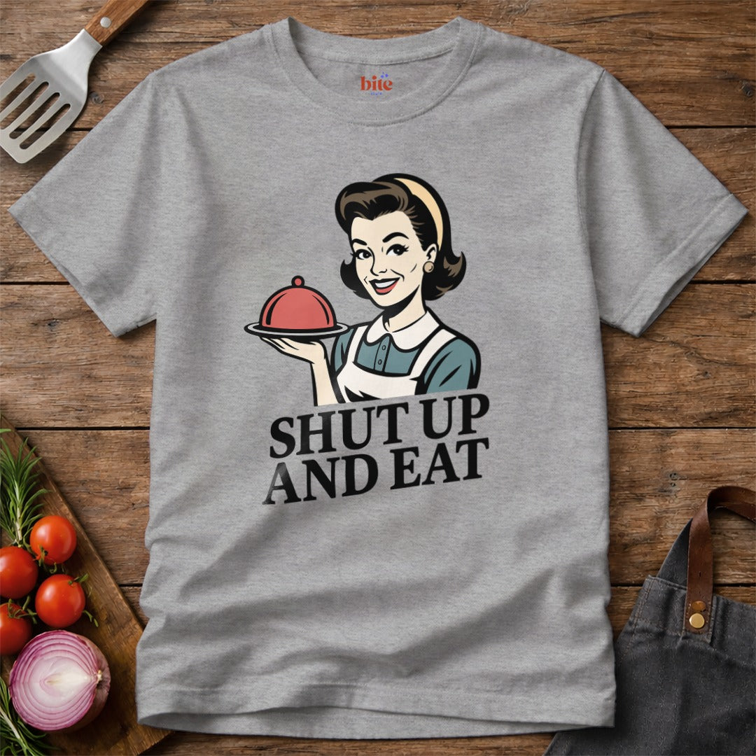 Shut Up And Eat T-Shirt