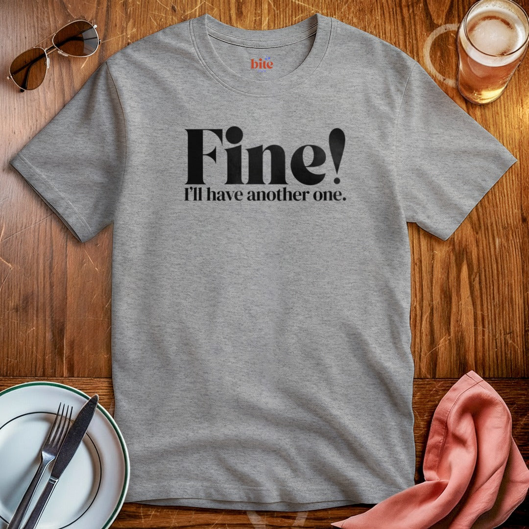 Fine! Another One T-Shirt