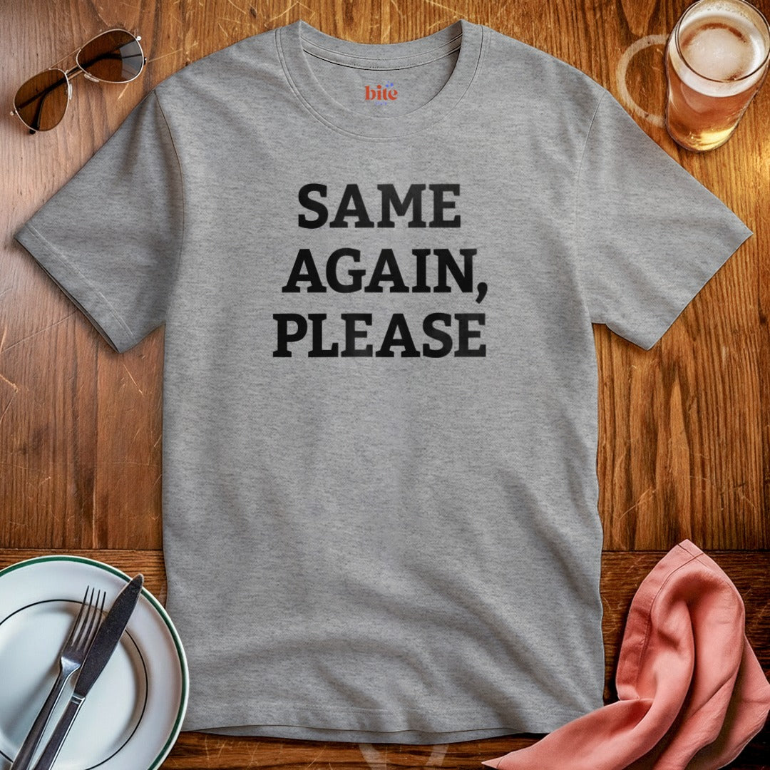 Same Again, Please T-Shirt