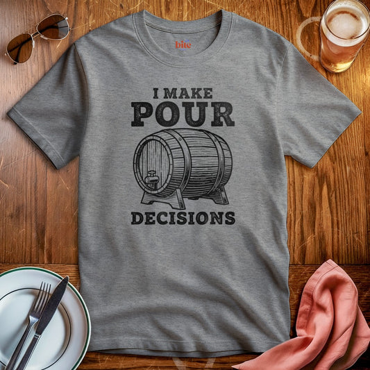 Pour Decisions T-Shirt