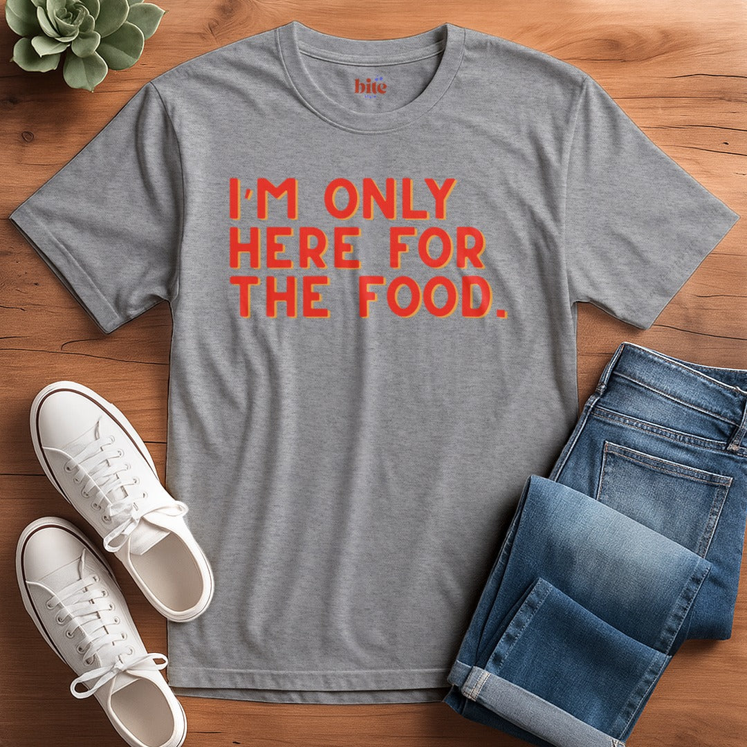 Here For The Food T-Shirt