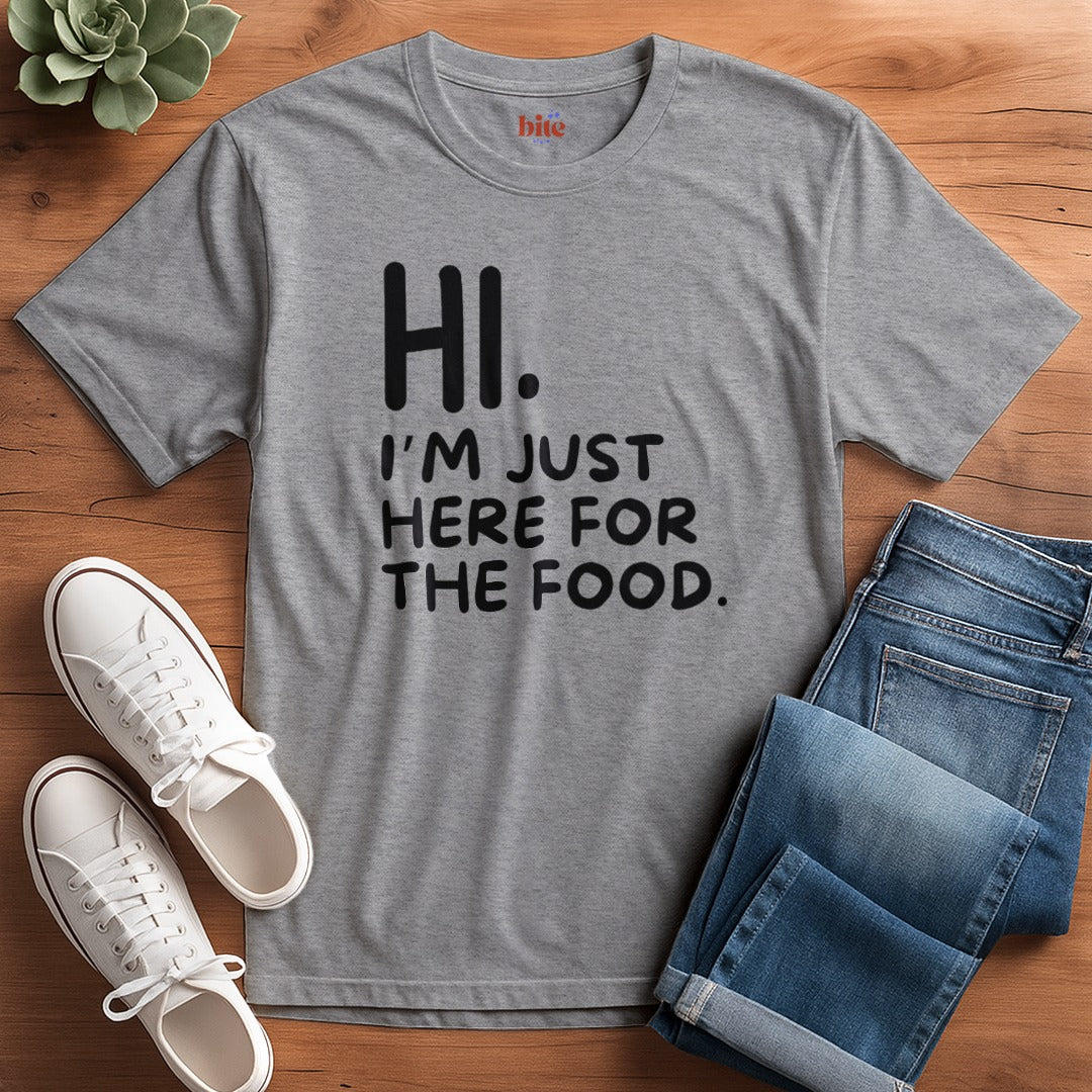 Hi. Here For The Food T-Shirt