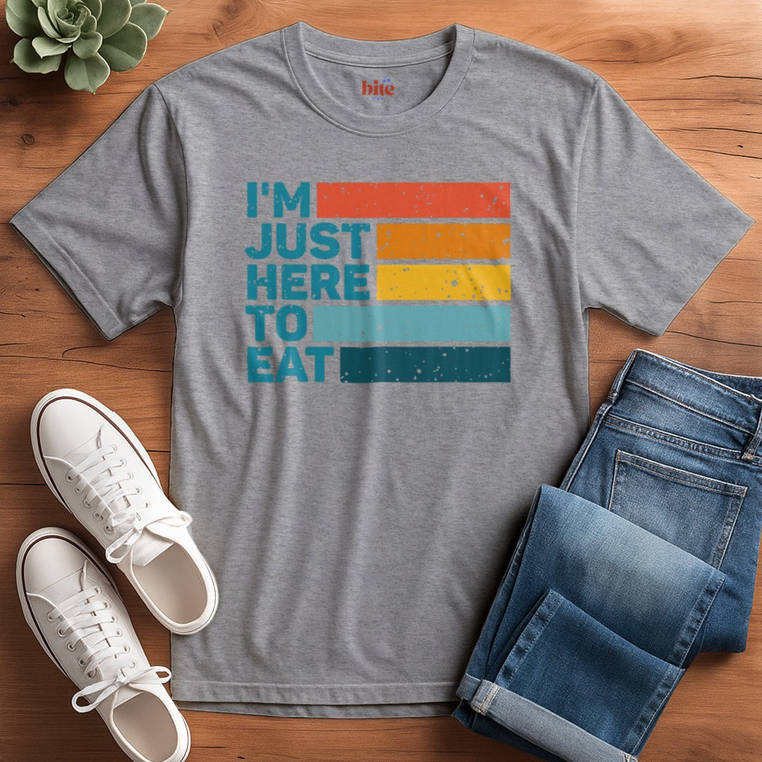 I'm Just Here To Eat T-Shirt